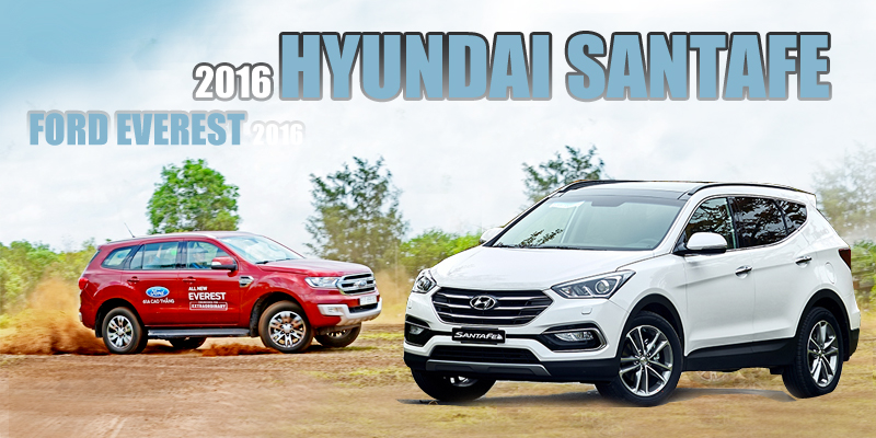 Hyundai SantaFe 2016 và Ford Everest 2016